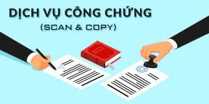 Dịch vụ công chứng (Scan và Copy)