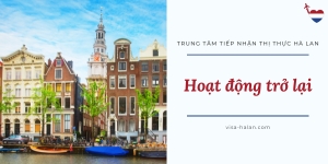 Trung Tâm Tiếp Nhận Hồ Sơ Xin Thị Thực Hà Lan Tại TP.HCM Đã Hoạt Động Trở Lại